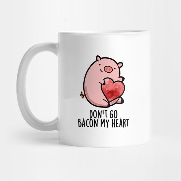 Don't Go Bacon My Heart Cute Pig Pun by punnybone